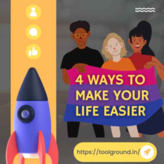 4 Ways to make life easier